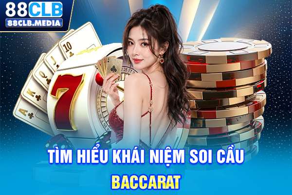 Bí Kíp Soi Cầu Baccarat 2026 Bách Phát Bách Trúng Tìm hiểu khái niệm soi cầu Baccarat